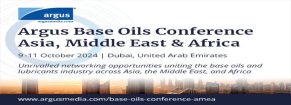 Argus Base Oils Conference Asia, Middle East and Africa | 9-11 October 2024 | Dubai, UAE