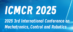 3rd International Conference on Mechatronics, Control and Robotics(ICMCR 2025)